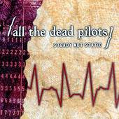 All The Dead Pilots : Steady Not Static